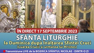 🔴 LIVE 17 09 2023 Sfânta Liturghie la Duminica după Înălțarea Sfintei Cruci  Sf Nicolae Dintro Zi [upl. by Aydni]