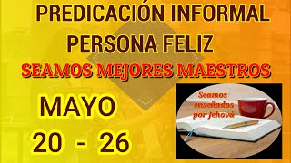 Seamos mejores maestros Predicación informal persona feliz Mayo 20  26 [upl. by Eirrol]