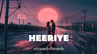 Heeriye Slowed  Reverb  Arijit Singh Jasleen Royal lofi song [upl. by Leuqram]