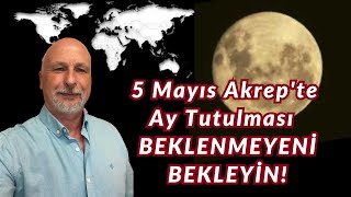 5 Mayıs Akrepte Ay Tutulması  BEKLENMEYENİ BEKLEYİN [upl. by Kaiulani973]