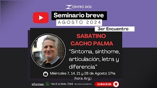 Seminario Breve quotSíntoma Sinthome Articulación Letra y DiferenciaquotSabatino Cacho Palma 3er Enc [upl. by Massimiliano]