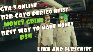 GTA 5 ONLINE B2B CAYO PERICO HEIST MONEY GRINDBEST WAY TO MAKE MONEYPS4 [upl. by Einnov82]