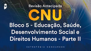 Revisão Antecipada CNU –Bloco 5 Educação Saúde Desenvolvimento Social Direitos Humanos Parte II [upl. by Dunn]