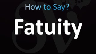 How to Pronounce Fatuity correctly [upl. by Zetnod385]