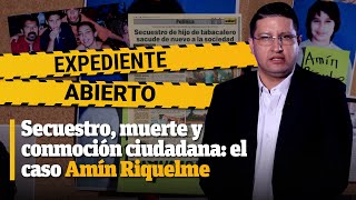 Expediente Abierto caso Amín Riquelme [upl. by Illac]