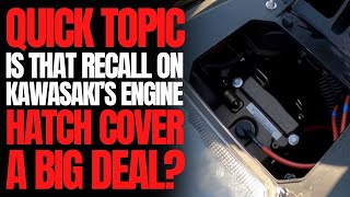 Is That Recall on Kawasakis Engine Hatch Cover a Big Deal WCJ Quick Topic [upl. by Laehcimaj]