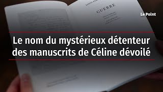 Le nom du mystérieux détenteur des manuscrits de Céline dévoilé [upl. by Yam]