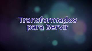 Transformados para servir [upl. by Elirpa405]