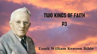 TWO KINDS OF FAITH P3  Essek William Kenyon Bible [upl. by Hajin]