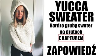 Yucca Sweater Gruby sweter z kapturem Zapowiedź [upl. by Joceline539]