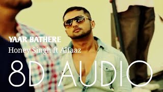 Yaar Bathere  Honey Singh  8D Audio  Bass Boosted  Punjabi Songs 2019 [upl. by Elatan]