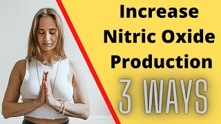 3 Unique Ways to Increase Nitric Oxide Production 💥 Improve BLOOD PRESSURE 💥 [upl. by Llezniuq899]