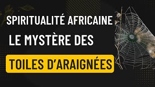 🍀LES TOILES DARAIGNÉES DANS LA SPIRITUALITÉ AFRICAINE [upl. by Savanna]