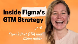 An inside look at Figma’s unique GTM motion  Claire Butler first GTM hire [upl. by Hadeehsar]