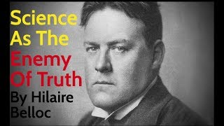 Hilaire Belloc Science As The Enemy of Truth  Sunday [upl. by Wadleigh]