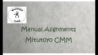 Mitutoyo CMM Manual Alignments [upl. by Eseekram]