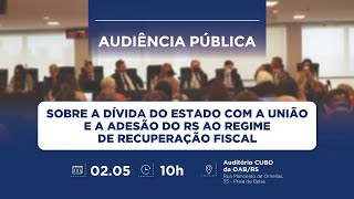 Audiência Pública dívida do Estado com a União e a adesão do RS ao regime de recuperação fiscal [upl. by Abbate887]