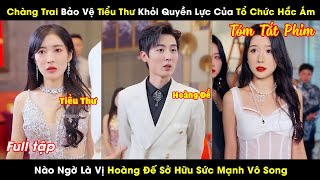 Chàng Trai Bảo Vệ Tiểu Thư Khỏi Quyền Lực Của Tổ Chức Hắc Ám Nào Ngờ Là Hoàng Đế Có Sức Mạnh Vô Song [upl. by Donnell623]