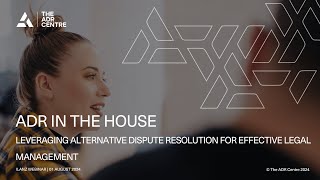 ADR In The House Leveraging Alternative Dispute Resolution for Effective Legal Management [upl. by Ennaeilsel]