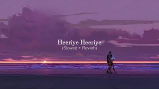 Heeriye Heeriye  Slowed amp Reverbed  LoFi Songs  Arijit Singh Songs [upl. by Ardelle]