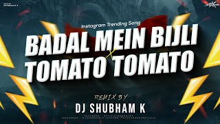 Badal Me Bijli Bar Bar Chamke Vs Tomato Tomato Remix Dj Shubham K  Instagram Viral DJ Song [upl. by Askari]