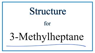 How to Write the Structure for 3Methylheptane [upl. by Dutchman]