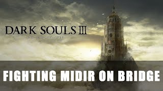 Dark Souls 3 The Ringed City  Fighting Midir on Bridge [upl. by Ofilia453]