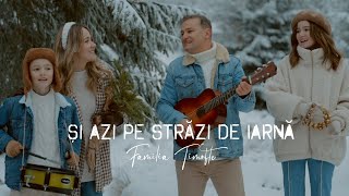 Familia Timofte  Si azi pe strazi de iarna  Colind [upl. by Ellac]