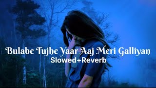 Bulabe Tujhe Yaar Aaj Meri Galiyan  Lofi Song  Sad Song  SlowedReverb [upl. by Bea83]