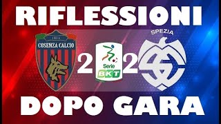 Cosenza vs Spezia 22 quotRIFLESSIONIquot post gara [upl. by Esorylime999]