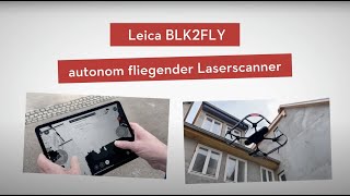 Die BLK2FLY Drohne von Leica  erster Eindruck und Testflug mit der autonomen Laserscanner Drohne [upl. by Adnahsal380]