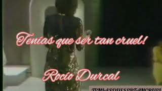 Tenías que ser tan cruel Rocío Durcal con Letra [upl. by Nnylsia]