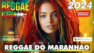 REGGAE DO MARANHÃO 2024 ♫ As Melhores do Reggae Internacional ♫ REGGAE REMIX 2024 SELEÇÃO TOP [upl. by Barnabas]