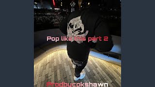 Pop like this Pt 2 [upl. by Sadnac]