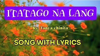 ITATAGO NALANG BY TANYA CHINITA SONG WITH LYRICS [upl. by Ingvar719]