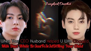 When Your CEO Husband Helped U With Clogged Milk Duct While Br3astFe3e3dDiNng Your Child  Jk ff [upl. by Kamp669]