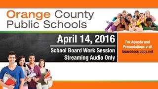 OCPS  20160414 School Board Work Session — Audio Only [upl. by Tingley]