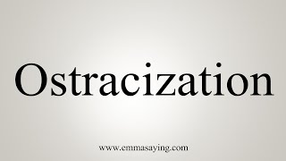 How To Say Ostracization [upl. by Tobye]