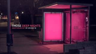 Those Deep Nights  Deep House Set  2017 Mixed By Johnny M [upl. by Aikram]