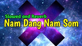 NAM DANG NAM SOMSlowed And Reverb Nisabda Xu [upl. by Trabue]