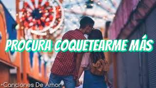 Procura Coquetearme Más Letra 💕🌹❤️😍 [upl. by Uhthna]