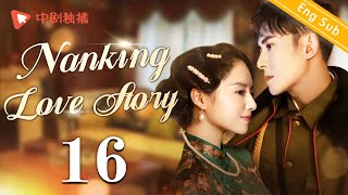 ENG SUBNanking Love Story  EP16 Dong Jie Han Dong  Chinese historical drama [upl. by Nivled]