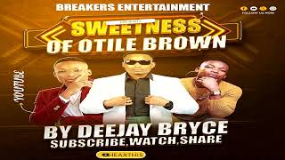 DEEJAY BRYCE SWEETNESS OF OTILE BROWN MIXTAPE [upl. by Anitsim521]