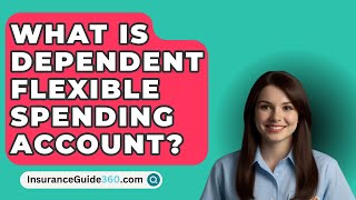 What Is Dependent Flexible Spending Account  InsuranceGuide360com [upl. by Aidni]