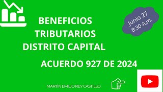 BENEFICIOS TRIBUTARIOS DISTRITO CAPITAL ACUERDO 927 DE 2024 BENEFICIOS TRIBUTARIOS EN BOGOTA [upl. by Nyasuh284]