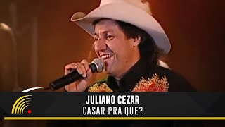 Juliano Cezar  Casar Pra Que  Juliano Cezar Ao Vivo [upl. by Odnomor211]