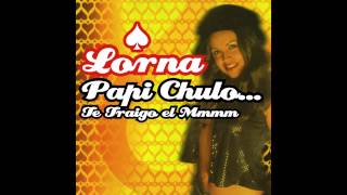 Lorna  Papi Chulo Te Traigo el Mmmm Orginal Version [upl. by Janifer552]