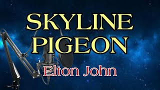 Take Flight with the Karaoke Version of Skyline Pigeon by Elton John [upl. by Naujej]