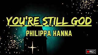 Youre Still God Lyrics  Philippa Hanna  You still reign and Youre still God [upl. by Kciderf691]