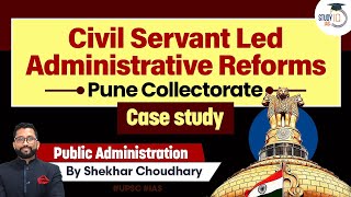 Pune Collectorate Case Study Civil Servants Leading Administrative Reforms in India  UPSC [upl. by Jerroll162]